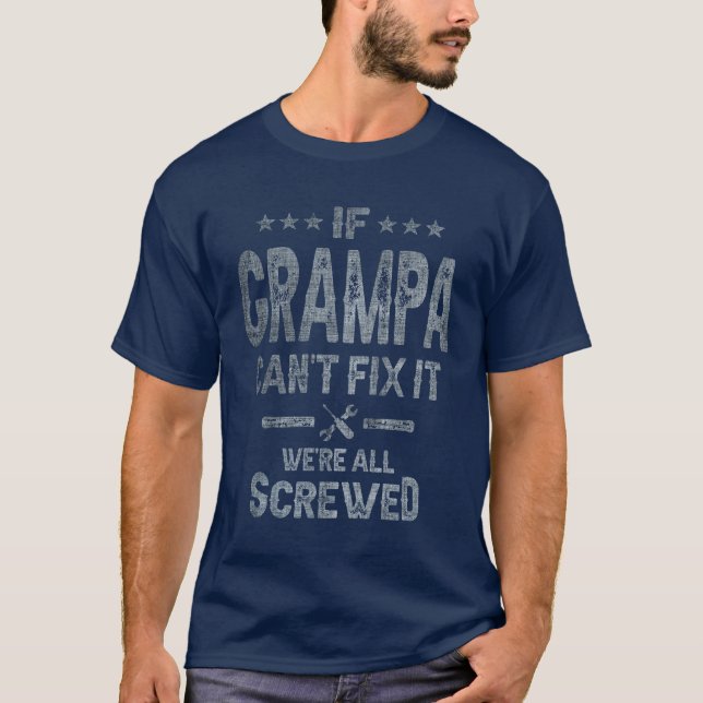 Wenn Grampa es nicht reparieren kann, sind wir all T-Shirt (Vorderseite)