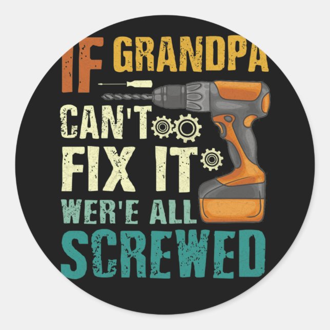 Wenn Großvater es nicht reparieren kann, sind wir  Runder Aufkleber (Vorderseite)