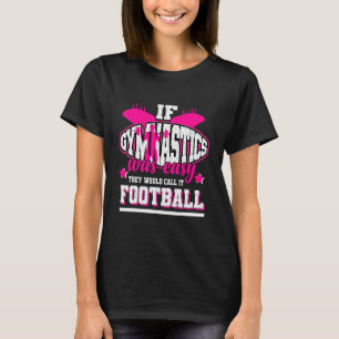 Wenn Gymnastik einfach wäre, würden sie es Fußball T-Shirt