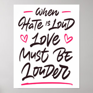 Wenn Hass laut ist, muss Liebe lauter sein Poster