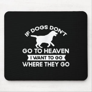 Wenn Hunde nicht in den Himmel gehen, Wollte ich z Mousepad