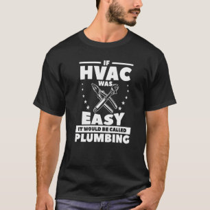 Wenn HVAC einfach wäre, würde es Klempnerei heißen T-Shirt