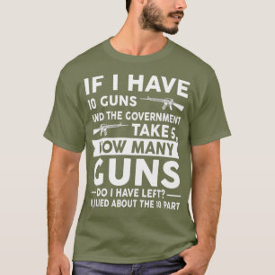 Wenn ich 10 Waffen Waffengewehr Geschenk habe T-Shirt