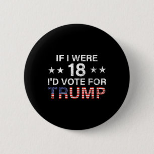 Wenn ich 18 wäre, würde ich für Trump 2024 stimmen Button