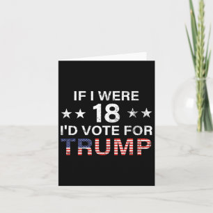 Wenn ich 18 wäre, würde ich für Trump 2024 stimmen Karte
