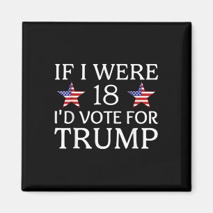 Wenn ich 18 wäre, würde ich für Trump Funny Kids P Magnet