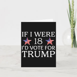 Wenn ich 18 wäre, würde ich für Trump stimmen Lust Karte