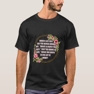 Wenn ich alt werde, €™Re nie sagen, W Sweet O T-Shirt