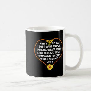 Wenn ich alt werde, will ich nicht, dass die Leute Kaffeetasse