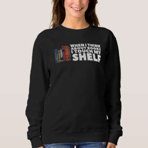 Wenn ich an Bücher denke, Touch ich meinen Lehrer Sweatshirt