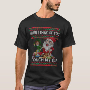 Wenn ich an dich denke, dann Touch ich meinen Elf T-Shirt