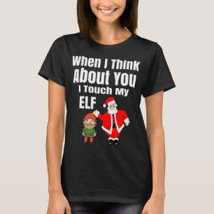 Wenn ich an dich denke, Touch ich meinen Elf-Funny T-Shirt