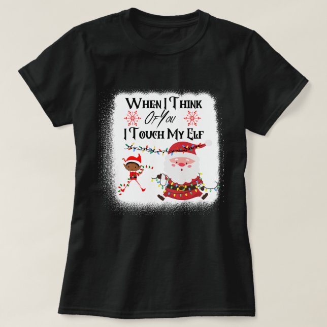 Wenn ich an dich denke, Touch ich meinen Elf hässl T-Shirt (Design vorne)