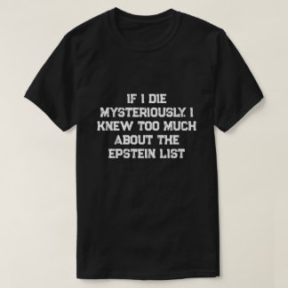 Wenn ich auf mysteriöse Weise sterbe.... T-Shirt