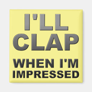 Wenn ich beeindruckt bin, ein lustiger Kühlschrank Magnet