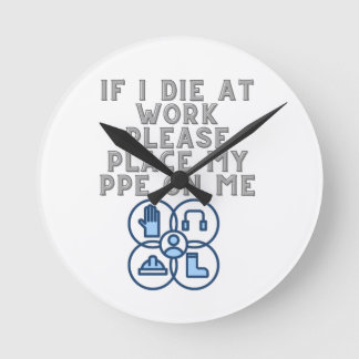 Wenn ich bei der Arbeit sterbe, bitte meine PPE au Runde Wanduhr