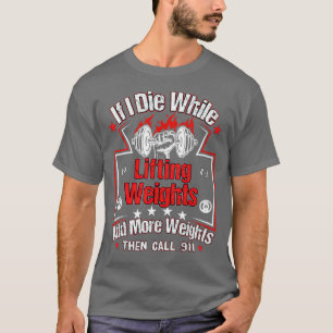 Wenn ich beim Heben des Gewichts Die habe, trainie T-Shirt