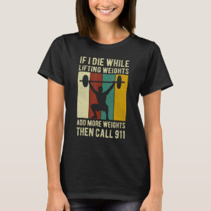Wenn ich beim Heben von Gewichten Die habe, T-Shirt