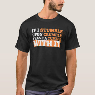 Wenn ich beim Krümeln stehe, habe ich einen Tumble T-Shirt