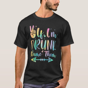 Wenn ich Betrunken bin, geben Sie ihnen die Schuld T-Shirt