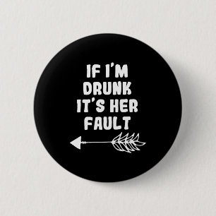 Wenn ich betrunken bin, ist es ihre Schuld Cute Fu Button