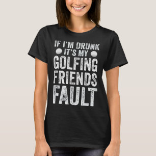 Wenn ich Betrunken bin, ist es mein Golffreund Fau T-Shirt