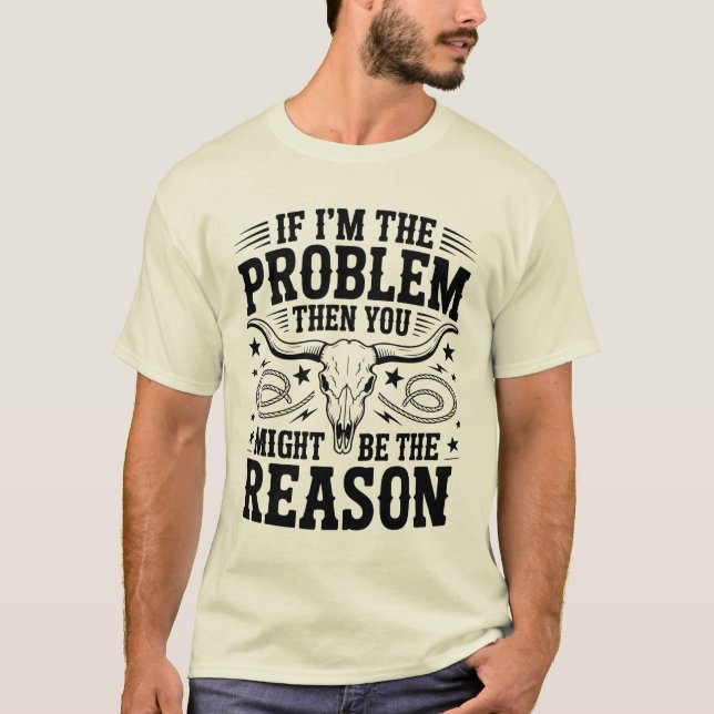 Wenn ich das Problem bin T-Shirt (Vorderseite)