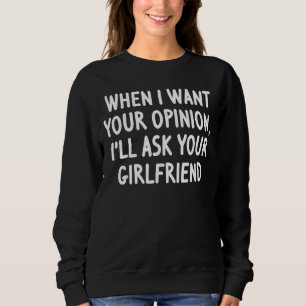 Wenn ich deine Meinung Gewollt habe, werde ich dei Sweatshirt