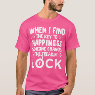 Wenn ich den Schlüssel zur Glückseligkeit finde, ä T-Shirt