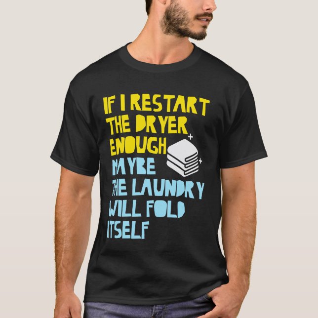 Wenn ich den Trockner oft genug neu starte, wird d T-Shirt (Vorderseite)