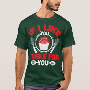 Wenn ich dich mag, backe ich für dichFunny Cooking T-Shirt