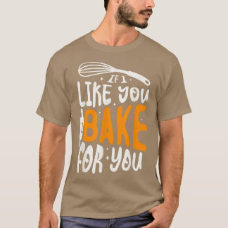 Wenn ich dich mag, ich backe für dich für ein Bäck T-Shirt