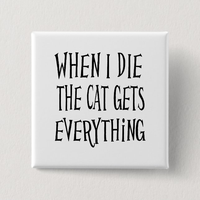 WENN ICH DIE KATZE DIE, WIRD ALLES, WAS Spaß macht Button (Vorderseite)