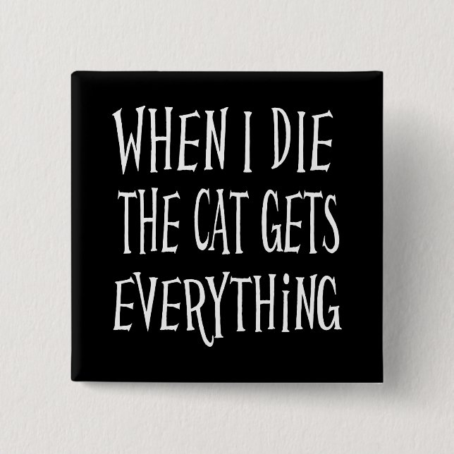 WENN ICH DIE KATZE DIE, WIRD ALLES, WAS Spaß macht Button (Vorderseite)