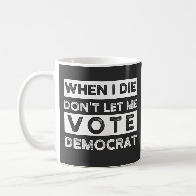 Wenn ich Die, Lass mir nicht demokratisch abstimme Kaffeetasse (Links)