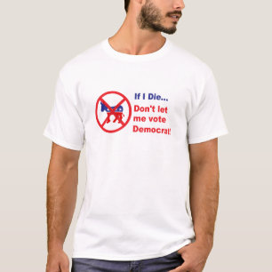 Wenn ich… die, lassen Sie mich nicht Demokraten T-Shirt