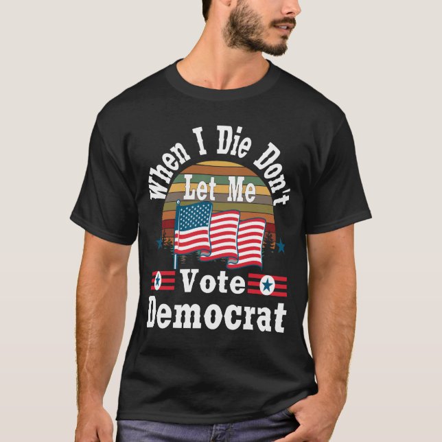 Wenn ich Die, nicht zu mir Ließt Wahldemokratie, T T-Shirt (Vorderseite)