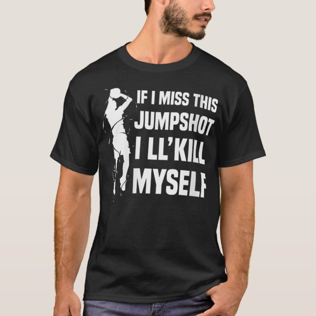 Wenn ich diesen Jumpshot verpassen sollte, werde i T-Shirt (Vorderseite)