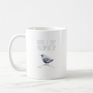 Wenn ich dip you dip we dip (American Dipper) Kaffeetasse