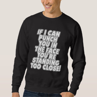 Wenn ich dir ins Gesicht schlagen kann, stehst du Sweatshirt