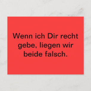 Wenn ich dir recht gebe, dann wird es anders. postkarte