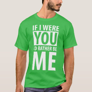 Wenn ich du wäre, dann bin ich lieber weiß T-Shirt