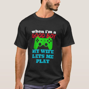 WENN ICH EIN GUTER Junge bin, LASSE MEINE EHEFRAU T-Shirt