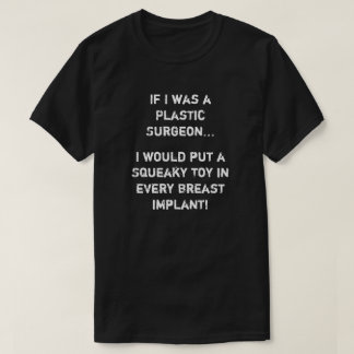 Wenn ich ein Plastikchirurg war T-Shirt