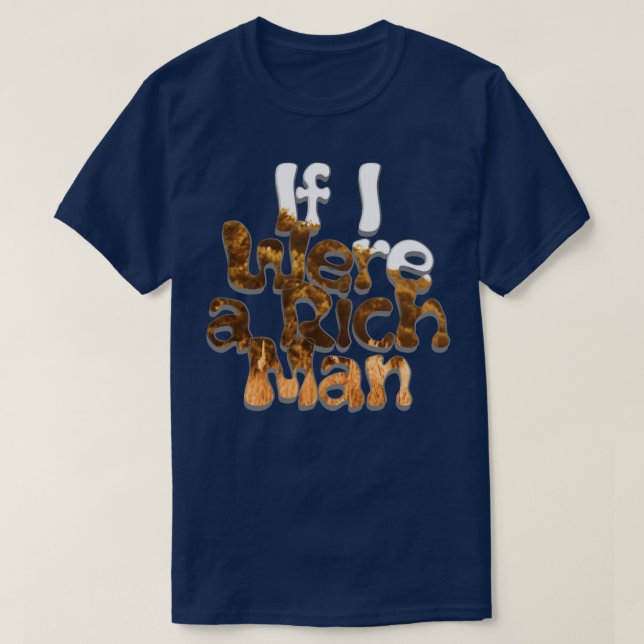 Wenn ich ein reicher Mann wäre T-Shirt (Design vorne)
