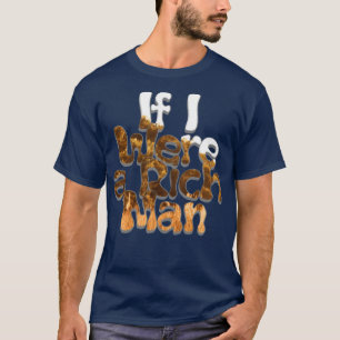 Wenn ich ein reicher Mann wäre T-Shirt