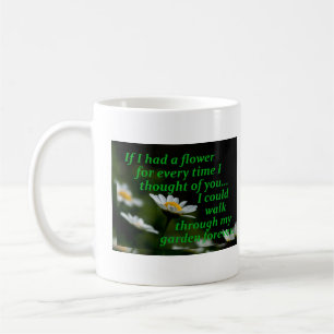Wenn ich eine Blume hätte, jedes Mal, wenn ich an Kaffeetasse