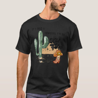 Wenn ich eine Cowgirl wäre, wäre ich wild und frei T-Shirt