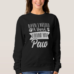 Wenn ich eine Hand benötige, fand ich Ihre Paw Hun Sweatshirt