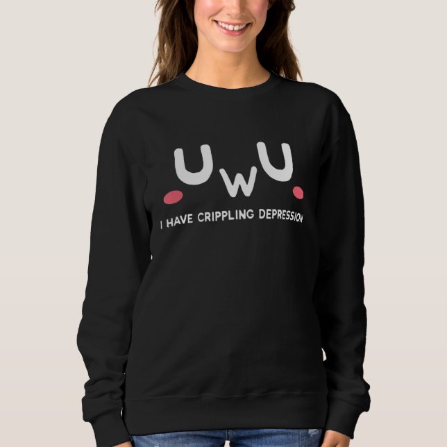 Wenn ich eine lähmende Depression habe, dann wird  Sweatshirt (Vorderseite)